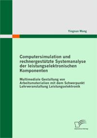 Computersimulation und rechnergestutzte Systemanalyse der leistungselektronischen Komponenten