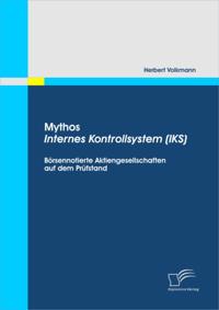 Mythos Internes Kontrollsystem (IKS): Borsennotierte Aktiengesellschaften auf dem Prufstand