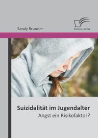 Suizidalitat im Jugendalter: Angst ein Risikofaktor?