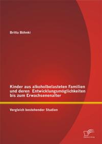 Kinder aus alkoholbelasteten Familien und deren Entwicklungsmoglichkeiten bis zum Erwachsenenalter: Vergleich bestehender Studien