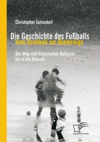 Die Geschichte des Fuballs: Vom Strohball zur Bundesliga