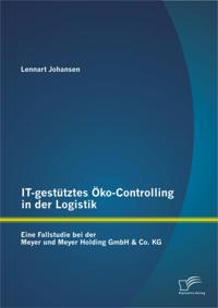 IT-gestutztes Oko-Controlling in der Logistik: Eine Fallstudie bei der Meyer und Meyer Holding GmbH & Co. KG