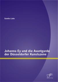 Johanna Ey und die Avantgarde der Dusseldorfer Kunstszene
