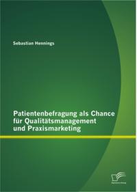 Patientenbefragung als Chance fur Qualitatsmanagement und Praxismarketing