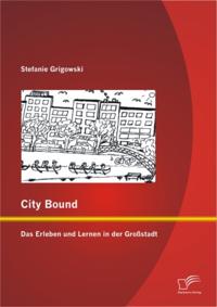 City Bound: Das Erleben und Lernen in der Grostadt