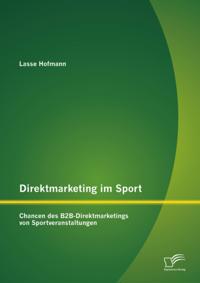 Direktmarketing im Sport: Chancen des B2B-Direktmarketings von Sportveranstaltungen