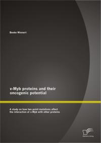 v-Myb proteins and their oncogenic potential: A study on how two point mutations affect the interaction of v-Myb with other proteins