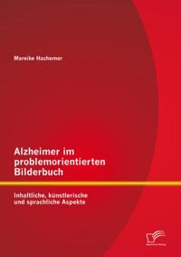 Alzheimer im problemorientierten Bilderbuch: Inhaltliche, kunstlerische und sprachliche Aspekte