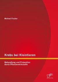 Krebs bei Kleintieren: Behandlung und Pravention durch Pflanzenwirkstoffe
