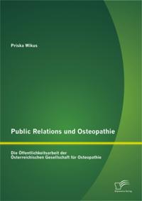 Public Relations und Osteopathie: Die Offentlichkeitsarbeit der Osterreichischen Gesellschaft fur Osteopathie