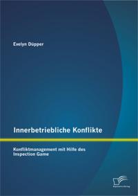 Innerbetriebliche Konflikte: Konfliktmanagement mit Hilfe des Inspection Game