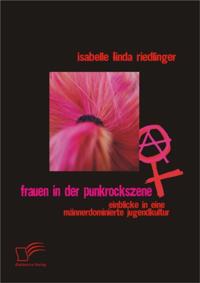 Frauen in der Punkrockszene: Einblicke in eine mannerdominierte Jugendkultur