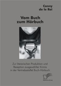 Vom Buch zum Horbuch: Zur literarischen Produktion und Rezeption ausgewahlter Krimis in der Vertriebsstaffel Buch-Horbuch
