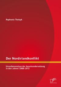 Der Nordirlandkonflikt: Ursachenanalyse der Auseinandersetzung in den Jahren 1968-1972