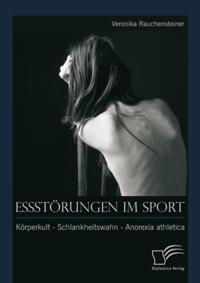 Essstorungen im Sport: Korperkult - Schlankheitswahn - Anorexia athletica