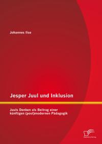 Jesper Juul und Inklusion: Juuls Denken als Beitrag einer kunftigen (post)modernen Padagogik