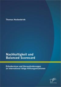 Nachhaltigkeit und Balanced Scorecard: Erfordernisse und Herausforderungen an international tatige Hilfsorganisationen