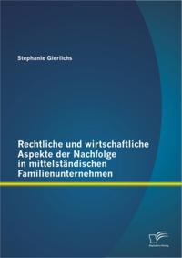 Rechtliche und wirtschaftliche Aspekte der Nachfolge in mittelstandischen Familienunternehmen