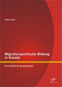 Migrationspolitische Bildung in Kanada: Ein Vorbild fur Deutschland?