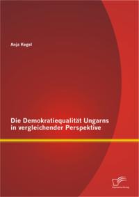 Die Demokratiequalitat Ungarns in vergleichender Perspektive
