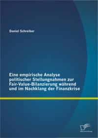 Eine empirische Analyse politischer Stellungnahmen zur Fair-Value-Bilanzierung wahrend und im Nachklang der Finanzkrise