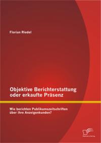 Objektive Berichterstattung oder erkaufte Prasenz: Wie berichten Publikumszeitschriften uber ihre Anzeigenkunden?