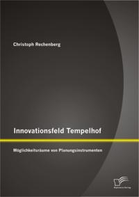 Innovationsfeld Tempelhof: Moglichkeitsraume von Planungsinstrumenten
