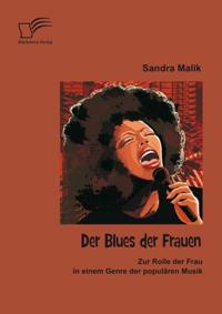 Der Blues der Frauen: Zur Rolle der Frau in einem Genre der popularen Musik