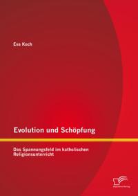 Evolution und Schopfung: Das Spannungsfeld im katholischen Religionsunterricht