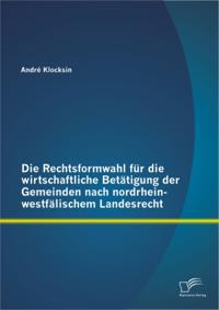 Die Rechtsformwahl fur die wirtschaftliche Betatigung der Gemeinden nach nordrhein-westfalischem Landesrecht