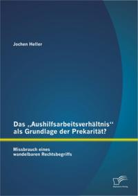 Das Aushilfsarbeitsverhaltnis&quote; als Grundlage der Prekaritat? Missbrauch eines wandelbaren Rechtsbegriffs