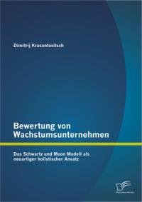 Bewertung von Wachstumsunternehmen: Das Schwartz und Moon Modell als neuartiger holistischer Ansatz