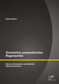 Simulation pneumatischer Regelventile: Konnen Simulation und Realitat ubereinstimmen?