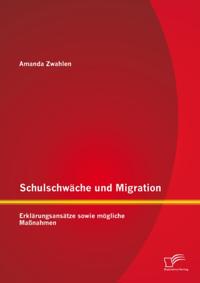Schulschwache und Migration: Erklarungsansatze sowie mogliche Manahmen