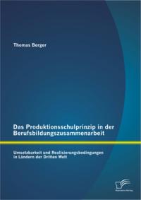 Das Produktionsschulprinzip in der Berufsbildungszusammenarbeit: Umsetzbarkeit und Realisierungsbedingungen in Landern der Dritten Welt
