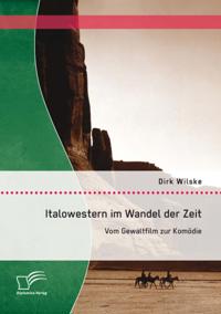 Italowestern im Wandel der Zeit: Vom Gewaltfilm zur Komodie