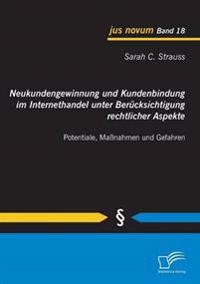 Neukundengewinnung und Kundenbindung im Internethandel unter Berücksichtigung rechtlicher Aspekte