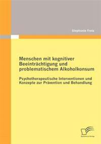 Menschen mit kognitiver Beeinträchtigung und problematischem Alkoholkonsum - Psychotherapeutische Interventionen und Konzepte zur Prävention und Behandlung