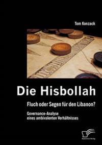 Die Hisbollah - Fluch oder Segen für den Libanon? Governance-Analyse eines ambivalenten Verhältnisses