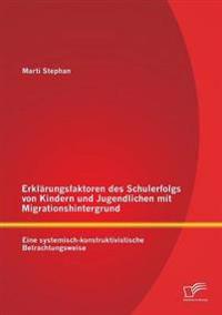 Erklärungsfaktoren des Schulerfolgs von Kindern und Jugendlichen mit Migrationshintergrund