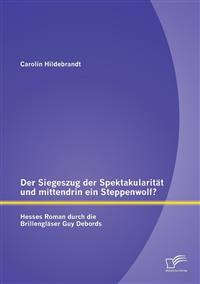 Der Siegeszug der Spektakularität und mittendrin ein Steppenwolf? Hesses Roman durch die Brillengläser Guy Debords