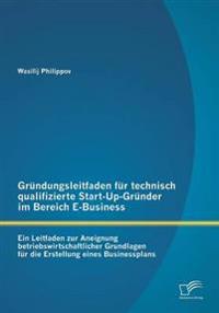 Gründungsleitfaden für technisch qualifizierte Start-Up-Gründer im Bereich E-Business