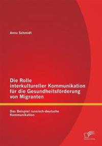 Die Rolle interkultureller Kommunikation für die Gesundheitsförderung von Migranten