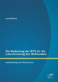 Die Bedeutung der WTO für die Liberalisierung des Welthandels