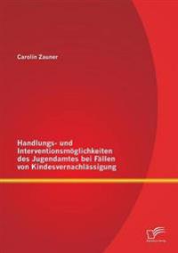 Bokomslag för "Handlungs- und Interventionsmöglichkeiten des Jugendamtes bei Fällen von Kindesvernachlässigung"