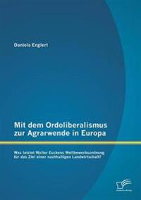 Mit dem Ordoliberalismus zur Agrarwende in Europa