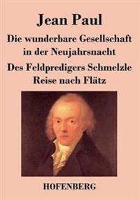 Bokomslag för "Die wunderbare Gesellschaft in der Neujahrsnacht / Des Feldpredigers Schmelzle Reise nach Flätz"