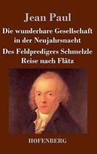 Die wunderbare Gesellschaft in der Neujahrsnacht / Des Feldpredigers Schmelzle Reise nach Flätz