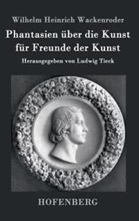 Phantasien über die Kunst für Freunde der Kunst