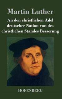 An den christlichen Adel deutscher Nation von des christlichen Standes Besserung